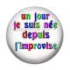 Cabochon Résine - un jour je suis née depuis j'improvise