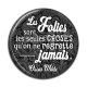 Cabochon Résine - les folies sont les seules choses 