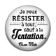 Cabochon Résine - je peux résister à tout sauf à la tentation