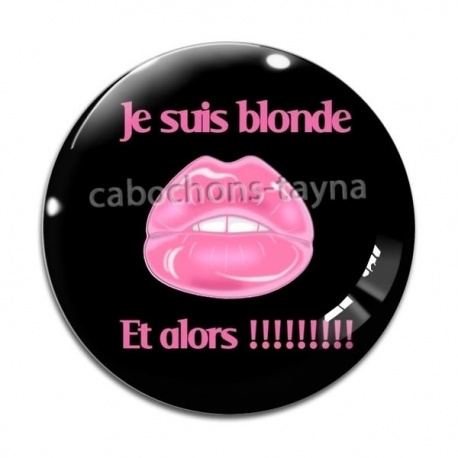 Cabochon Verre -  je suis blonde et alors!!!!!!