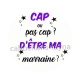 cap ou pas cap d'etre ma marraine