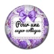 Cabochon Résine - pour une super collègue