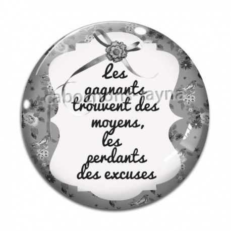 Cabochon Verre - les gagnants trouvent des moyens, les perdants des excuses