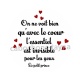 on ne voit bien qu'avec le coeur