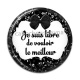 Cabochon Résine - je suis libre de vouloir le meilleur