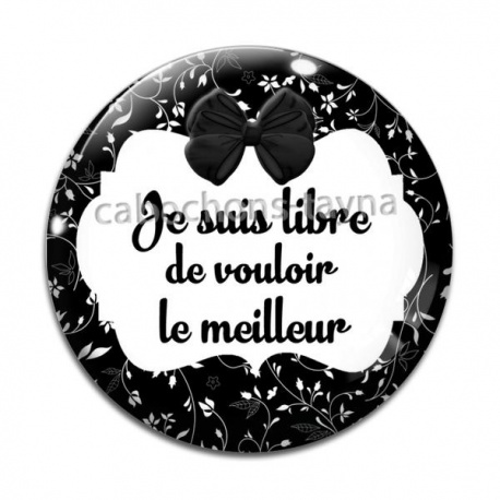 Cabochon Verre - je suis libre de vouloir le meilleur