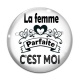 Cabochon Verre - la femme parfaite c'est moi