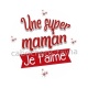 une super maman je t'aime
