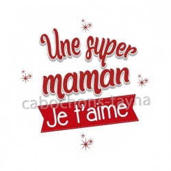 une super maman je t'aime