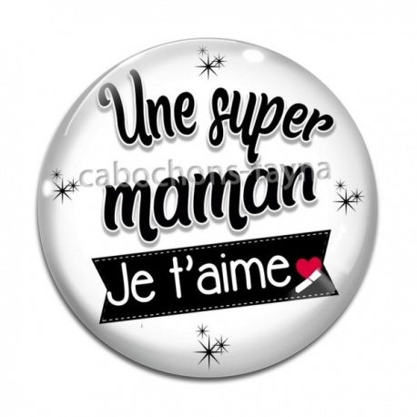 Cabochon Verre - une super maman je t'aime