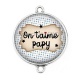 Connecteur Cabochon Argent - on t'aime papy