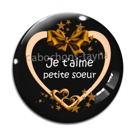 Cabochon Verre - je t'aime petite soeur