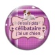 Cabochon Verre - je ne suis pas célibataire j'ai un chien
