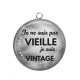 Pendentif Cabochon Argent - je ne suis pas vieille je suis vintage