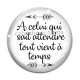 Cabochon Verre - A celui qui sait attendre tout vient à temps
