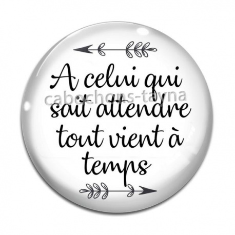 Cabochon Verre - A celui qui sait attendre tout vient à temps