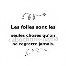 les folies sont les seules choses qu'on ne regrette jamais