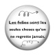 Cabochon Résine - les folies sont les seules choses qu'on ne regrette jamais