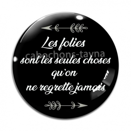 Cabochon Verre - les folies sont les seules choses qu'on ne regrette jamais