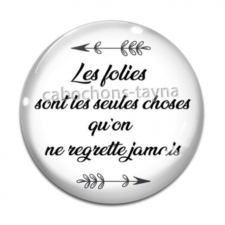 Cabochon Verre - les folies sont les seules choses qu'on ne regrette jamais
