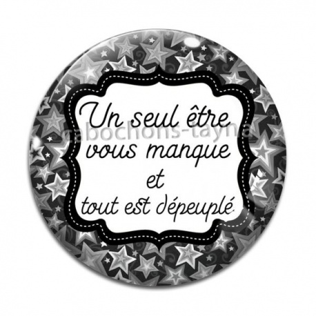 Cabochon Verre - un seul être vous manque et tout est dépeuplé