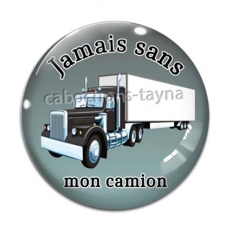 Cabochon Verre - jamais sans mon camion