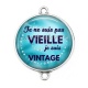 Connecteur Cabochon Argent - je ne suis pas vieille je suis vintage