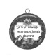 Pendentif Cabochon Argent - le vrai courage ne se laisse jamais abattre