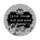le vrai courage ne se laisse jamais abattre