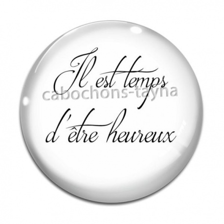 Cabochon Verre - il est temps d'être heureux