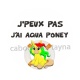 j'peux pas j'ai aqua poney