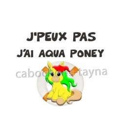 j'peux pas j'ai aqua poney