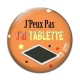 Cabochon Verre - j'peux pas j'ai tablette