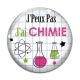 Cabochon Verre - j'peux pas j'ai chimie