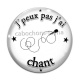 Cabochon Verre - j'peux pas j'ai chant