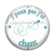 Cabochon Verre - j'peux pas j'ai chant