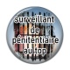 Cabochon Résine - surveillant de pénitencier au top
