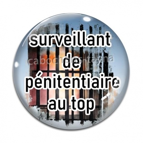 Cabochon Verre - surveillant de pénitencier au top