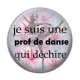 Cabochon Résine - je suis une prof de danse qui déchire