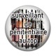 Cabochon Résine - surveillant de pénitencier au top