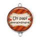 Connecteur Cabochon Argent - un papi extraordinaire