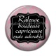 Cabochon Résine - râleuse boudeuse capricieuse mais adorable