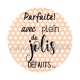 parfaite avec plein de jolis défauts
