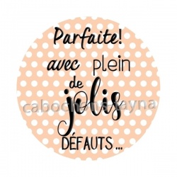parfaite avec plein de jolis défauts