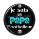 Cabochon Résine - je suis un papa footballeur