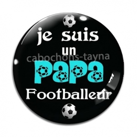 Cabochon Verre - je suis un papa footballeur