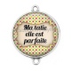 Connecteur Cabochon Argent - ma tatie elle est parfaite
