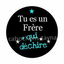 tu es un frère qui déchire