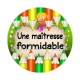 une maîtresse formidable