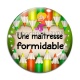 Cabochon Verre - une maîtresse formidable